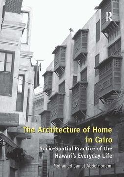 portada The Architecture of Home in Cairo: Socio-Spatial Practice of the Hawari's Everyday Life (en Inglés)