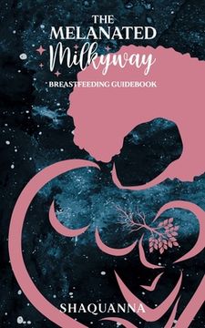 portada The Melanated Milkyway Breastfeeding Guidebook (in English)