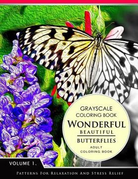 portada Wonderful Butterflies Volume 1: Grayscale coloring books for adults Relaxation (Adult Coloring Books Series, grayscale fantasy coloring books) (in English)