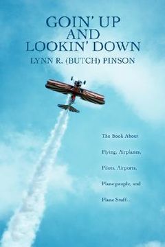 portada goin' up and lookin' down: the book about flying, airplanes, pilots, airports, plane people, and plane stuff. (en Inglés)
