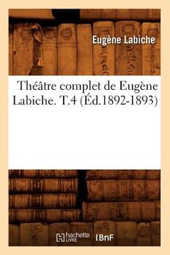 portada Théâtre Complet de Eugène Labiche. T.4 (Éd.1892-1893) (en Francés)