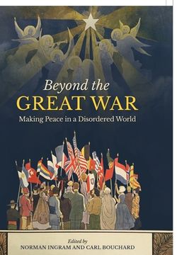 portada Beyond the Great War: Making Peace in a Disordered World (en Inglés)
