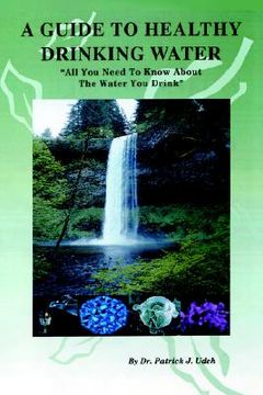 portada a guide to healthy drinking water: all you need to know about the water you drink (in English)