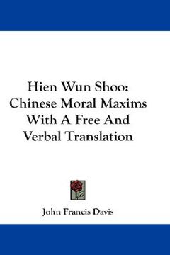 portada hien wun shoo: chinese moral maxims with a free and verbal translation (en Inglés)