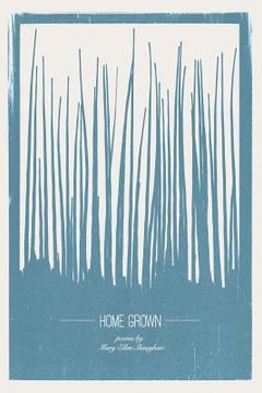 portada Home Grown: Poetry by Mary Ellen Shaughan (en Inglés)