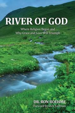 portada River of God: Where Religion Began and Why Grace and Love Will Triumph
