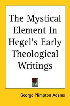 portada the mystical element in hegel's early theological writings (in English)