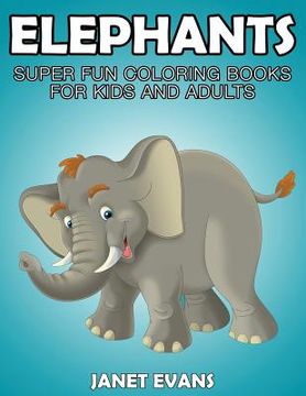 portada Elephants: Super Fun Coloring Books for Kids and Adults (en Inglés)