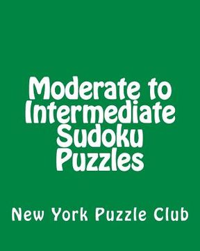 portada Moderate to Intermediate Sudoku Puzzles: Sudoku Puzzles From The Archives of The New York Puzzle Club (in English)
