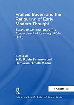 portada Francis Bacon and the Refiguring of Early Modern Thought: Essays to Commemorate the Advancement of Learning (1605–2005) (Literary and Scientific Cultures of Early Modernity)