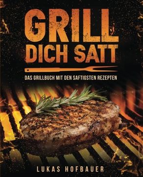 portada Grill Dich Satt: Das Grillbuch mit den saftigsten Rezepten - inkl. Grundlagen und Tipps rund ums Grillen (German Edition)