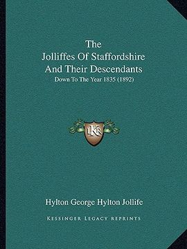 portada the jolliffes of staffordshire and their descendants: down to the year 1835 (1892)