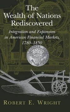 portada The Wealth of Nations Rediscovered: Integration and Expansion in American Financial Markets, 1780-1850 (en Inglés)