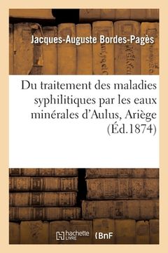 portada Du Traitement Des Maladies Syphilitiques Par Les Eaux Minérales d'Aulus, Ariège (in French)