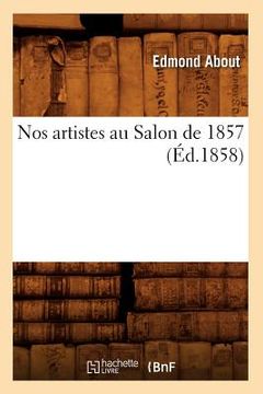 portada Nos Artistes Au Salon de 1857 (Éd.1858) (en Francés)