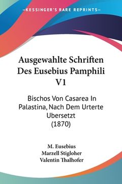 portada Ausgewahlte Schriften Des Eusebius Pamphili V1: Bischos Von Casarea In Palastina, Nach Dem Urterte Ubersetzt (1870) (en Alemán)