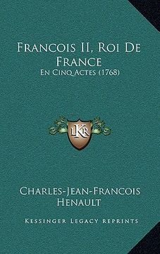 portada francois ii, roi de france: en cinq actes (1768) (en Inglés)