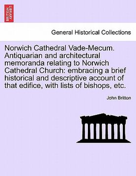 portada norwich cathedral vade-mecum. antiquarian and architectural memoranda relating to norwich cathedral church: embracing a brief historical and descripti (in English)