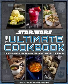 portada Star Wars: The Ultimate Cookbook: The Official Guide to Cooking Your Way Through the Galaxy (en Inglés)
