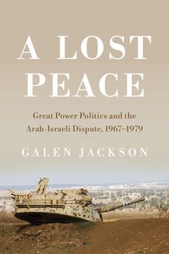 portada A Lost Peace: Great Power Politics and the Arab-Israeli Dispute, 1967-1979 (en Inglés)