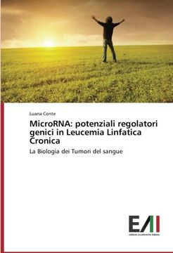 portada MicroRNA: potenziali regolatori genici in Leucemia Linfatica Cronica: La Biologia dei Tumori del sangue