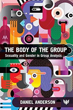 portada The Body of the Group: Sexuality and Gender in Group Analysis