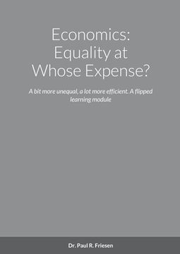 portada Economics: Equality at Whose Expense?: A bit more unequal, a lot more efficient. A flipped learning module (en Inglés)