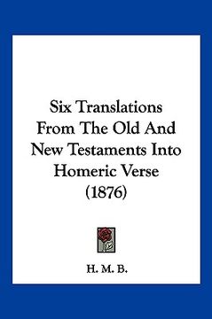 portada six translations from the old and new testaments into homeric verse (1876) (in English)