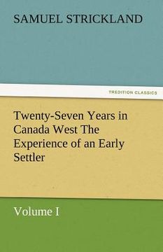 portada twenty-seven years in canada west the experience of an early settler (volume i)