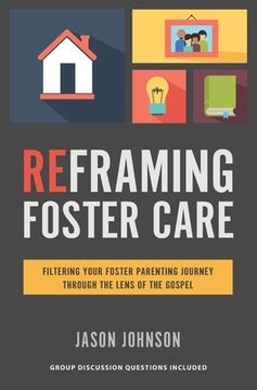 portada Reframing Foster Care: Filtering Your Foster Parenting Journey Through the Lens of the Gospel (en Inglés)