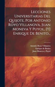 portada Lecciones Universitarias del Quijote, por Antonio Royo Villanova, Juan Moneva y Puyol, [y] Enrique de Benito. (in Spanish)