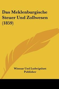 portada Das Meklenburgische Steuer Und Zollwesen (1859) (in German)