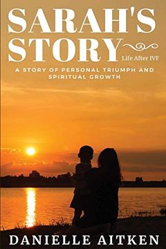 portada Sarah's Story: Life After Ivf: A Story of Personal Triumph and Spiritual Growth (in English)