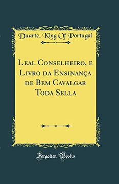 portada Leal Conselheiro, e Livro da Ensinança de bem Cavalgar Toda Sella (Classic Reprint) (in Portuguese)