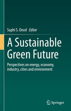portada A Sustainable Green Future: Perspectives on Energy, Economy, Industry, Cities and Environment (en Inglés)
