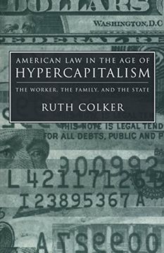 portada American law in the age of Hypercapitalism: The Worker, the Family, and the State (Critical America) 