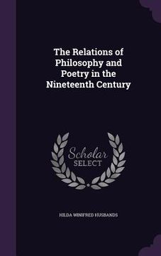 portada The Relations of Philosophy and Poetry in the Nineteenth Century (en Inglés)