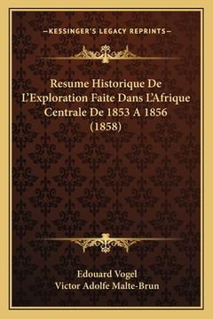 portada Resume Historique De L'Exploration Faite Dans L'Afrique Centrale De 1853 A 1856 (1858) (en Francés)