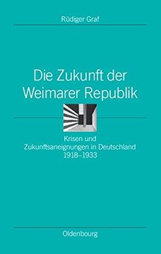 portada Die Zukunft Der Weimarer Republik (Ordnungssysteme. Studien Zur Ideengeschichte der Neuzeit)