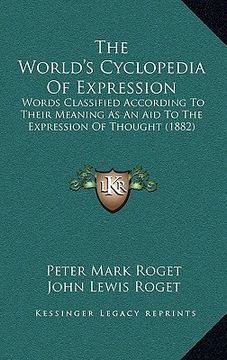 portada the world's cyclopedia of expression: words classified according to their meaning as an aid to the expression of thought (1882) (en Inglés)