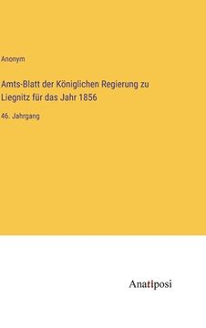 portada Amts-Blatt der Königlichen Regierung zu Liegnitz für das Jahr 1856: 46. Jahrgang (en Alemán)