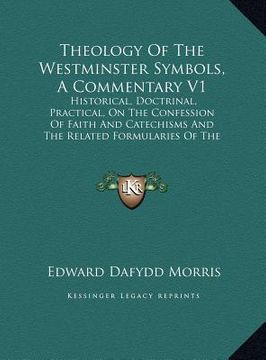 portada theology of the westminster symbols, a commentary v1: historical, doctrinal, practical, on the confession of faith and catechisms and the related form (en Inglés)