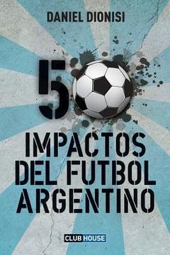 portada 50 Impactos del fútbol argentino