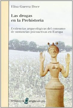 portada Las Drogas en la Prehistoria: Evidencias Arqueologicas del Consum o de Sustancias Psicoactivas en Europa
