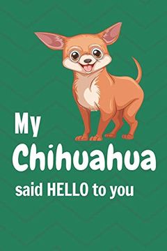 portada My Chihuahua Said Hello to You: For Chihuahua dog Fans (in English)