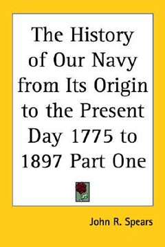 portada the history of our navy from its origin to the present day 1775 to 1897 part one (en Inglés)