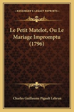 portada Le Petit Matelot, Ou Le Mariage Impromptu (1796) (en Francés)
