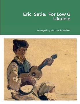 portada Eric Satie: For Low G Ukulele (en Inglés)