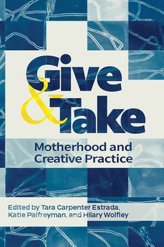 portada Give and Take: Motherhood and Creative Practice (en Inglés)