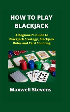 portada How to Play Blackjack: A Beginner's Guide to Blackjack Strategy, Blackjack Rules and Card Counting (en Inglés)